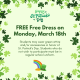 St. Patrick’s Day: FREE Free Dress on Monday 3/18!